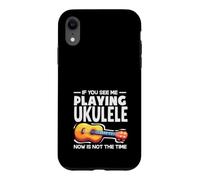 Carcasa para iPhone XR Si me Ves Tocando el Ukelele, Ahora no es el Momento