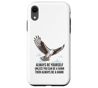 Carcasa para iPhone XR Siempre sé tú Mismo a Menos Que Puedas ser un halcón