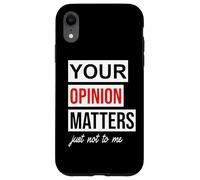 Carcasa para iPhone XR Sign Saying of Course Your Opinion Matters Just Not to Me