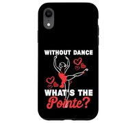 Carcasa para iPhone XR Sin Baile ¿Cuál es el Punto? Divertido Juego de Palabras de Ballet