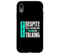 Carcasa para iPhone XR Sin Embargo, a Pesar de la Mirada en mi Cara, todavía estás Hablando