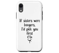 Carcasa para iPhone XR Sister Flowers If Sisters were Boogers ID Pick You First Sis