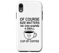 Carcasa para iPhone XR Size of Course Matters No One Wants a Small Cup of Coffee