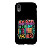 Carcasa para iPhone XR So Bad Even The Introverts Are Here Chistes tranquilos