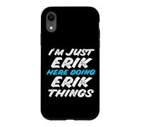 Carcasa para iPhone XR Solo Soy Erik Aquí Haciendo Erik Things Funny Name