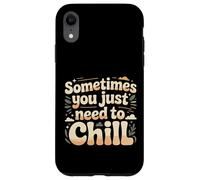 Carcasa para iPhone XR Sometimes You Just Need To Chill Relax Reminder Stress |-