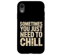 Carcasa para iPhone XR Sometimes You Just Need To Chill Relax Reminder Stress ||-