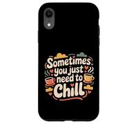 Carcasa para iPhone XR Sometimes You Just Need To Chill Relax Reminder Stress |-