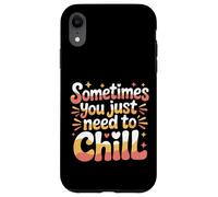 Carcasa para iPhone XR Sometimes You Just Need To Chill Relax Reminder Stress |-