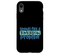 Carcasa para iPhone XR Suena como un Problema de mañana Divertido Procrastinación Perezosa