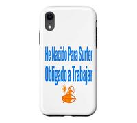 Carcasa para iPhone XR Surf Shirt He Nacido para Surfer Trabajo Humor