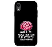 Carcasa para iPhone XR Tal Vez si le Digo a la Gente Que su Cerebro es una aplicación Divertida sarcástica