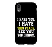 Carcasa para iPhone XR Te Odio, Odio Este Lugar/Divertido diseño de Trabajador reacio