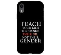 Carcasa para iPhone XR Teach Your Kids to Change Their Oil Not Their Gender Funny