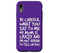 Carcasa para iPhone XR Ten Cuidado con lo Que me Dices, mi mamá, una Madre Loca y Divertida