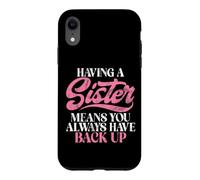 Carcasa para iPhone XR Tener una Hermana Significa Que Siempre Tienes una Hermana de Respaldo