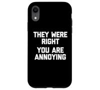 Carcasa para iPhone XR Tenían razón (Eres Molesto) - Sarcástico Dicho Divertido
