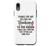 Carcasa para iPhone XR Thanks for Not Selling My Husband to The Circus Wife Couples