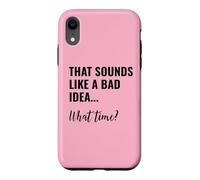Carcasa para iPhone XR That Sounds Like a Bad Idea What Time Men This is a Bad Idea