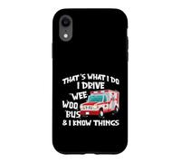 Carcasa para iPhone XR That's What I Do I Drive Wee Woo Bus and I Know Things