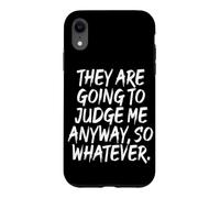 Carcasa para iPhone XR They Are Going To Judge Me Anyway So Whatever Resiliencia