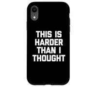 Carcasa para iPhone XR This Is Harder Than I Thought - Divertido Dicho sarcástico Novedad