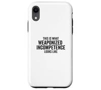 Carcasa para iPhone XR This is What Weaponized Incompetence Looks Like Anti-Work