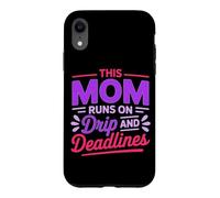 Carcasa para iPhone XR This MOM Runs ON Drip and Deadlines