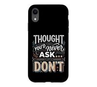 Carcasa para iPhone XR Thought You'd Never Ask… Don't Regreso sarcástico