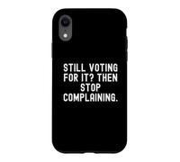 Carcasa para iPhone XR Todavía votando por ello y Luego Deja de quejarte Hombres ingeniosos Mujeres
