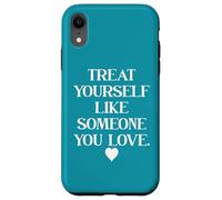 Carcasa para iPhone XR Treat Yourself Like Someone You Love Treat You Like You Self