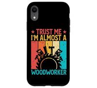 Carcasa para iPhone XR Trust Me I'm Almost A Woodworker - Funny Carpentry Carpenter