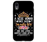 Carcasa para iPhone XR Una Mujer Sabia Dijo Que Estoy Fuera de aquí y vivió Feliz