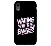 Carcasa para iPhone XR Waiting FOR The Banger