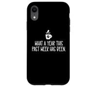 Carcasa para iPhone XR What a Year This Past Week Has Been Coffee O Clock Sarcastic