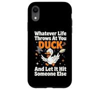 Carcasa para iPhone XR Whatever Life Throws At You Duck and Let It Hit Someone Else