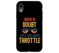 Carcasa para iPhone XR When in Doubt Just Add More Throttle