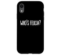 Carcasa para iPhone XR Whos Felicia Who is Felicia Anyway Dank Meme Felicia Meme