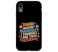 Carcasa para iPhone XR Work Again Seriously I Thought I Did That Yesterday -