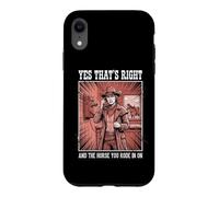 Carcasa para iPhone XR Yes That's Right and The Horse You Rode In On