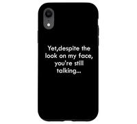 Carcasa para iPhone XR Yet Despite The Look On My Face You'Re Still Talking