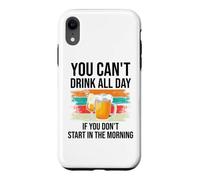 Carcasa para iPhone XR You Cant Drink All Day If You Dont Start in The Morning Beer
