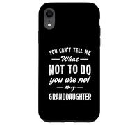 Carcasa para iPhone XR You Can't Tell Me What Not To Do Funny Granddaughter Love