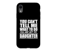 Carcasa para iPhone XR You Cant Tell Me What To Do Not My Daughter Father's Day