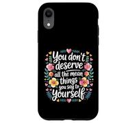 Carcasa para iPhone XR You Don’t Deserve The Things You Tell Yourself -