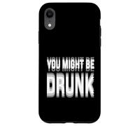Carcasa para iPhone XR You Might Be Drunk Graphic Tees Funny Quotes Drinking Meme