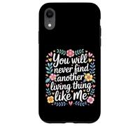 Carcasa para iPhone XR You Will Never Find Another Living Thing Like Me -