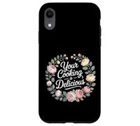 Carcasa para iPhone XR Your Cooking Is Delicious Cocina de cortesía del Chef -