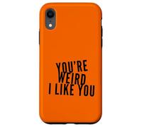 Carcasa para iPhone XR You'Re Weird I Like You Funny Diciendo Humor