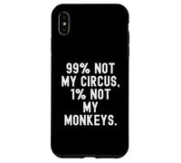 Carcasa para iPhone XS MAX 99 No es mi Circo 1 No mis Monos Decir Ingenioso
